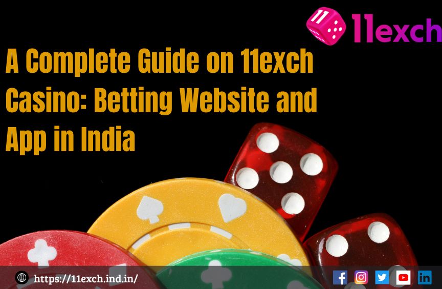 A Complete Guide on 11exch Casino and Betting Website and App in India