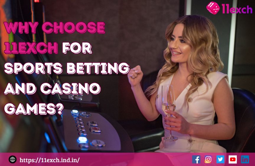 Why Choose 11Exch for Sports Betting and Casino Games