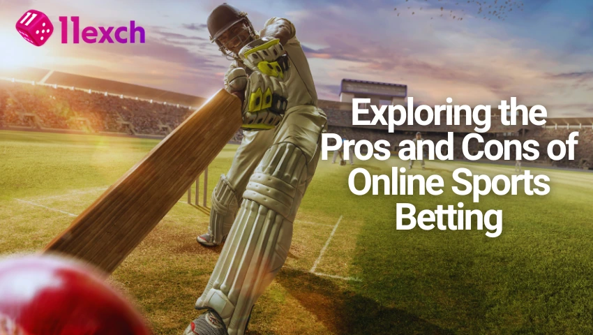 Exploring the Pros and Cons of Online Sports Betting with 11Exch