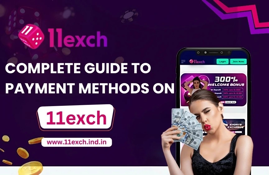 Complete Guide to Payment Methods on 11exch