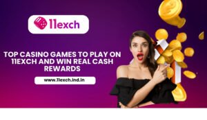 Top Casino Games to Play on 11exch and Win Real Cash Rewards