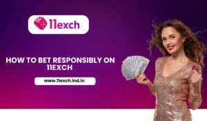 How to Bet Responsibly on 11Exch