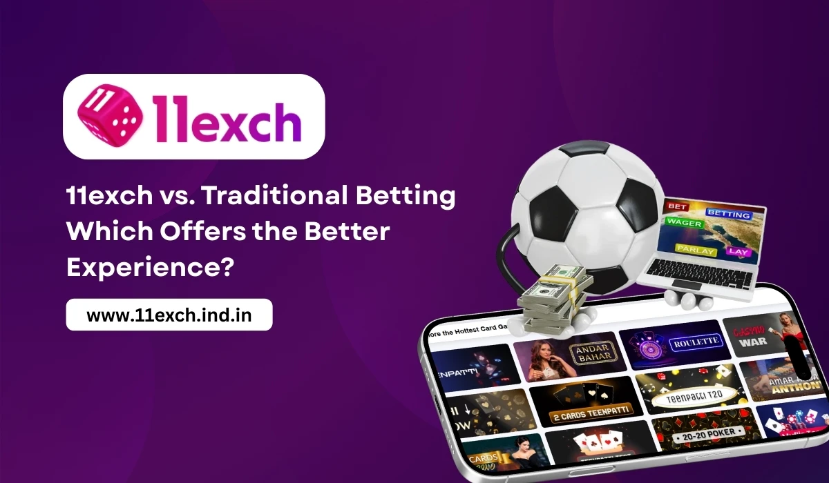11exch vs. Traditional Betting Which Offers the Better Experience