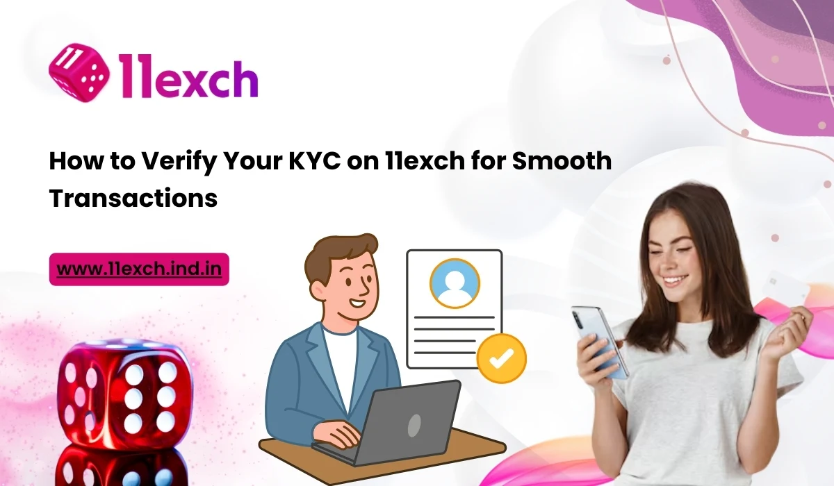 How to Verify Your KYC on 11exch for Smooth Transactions