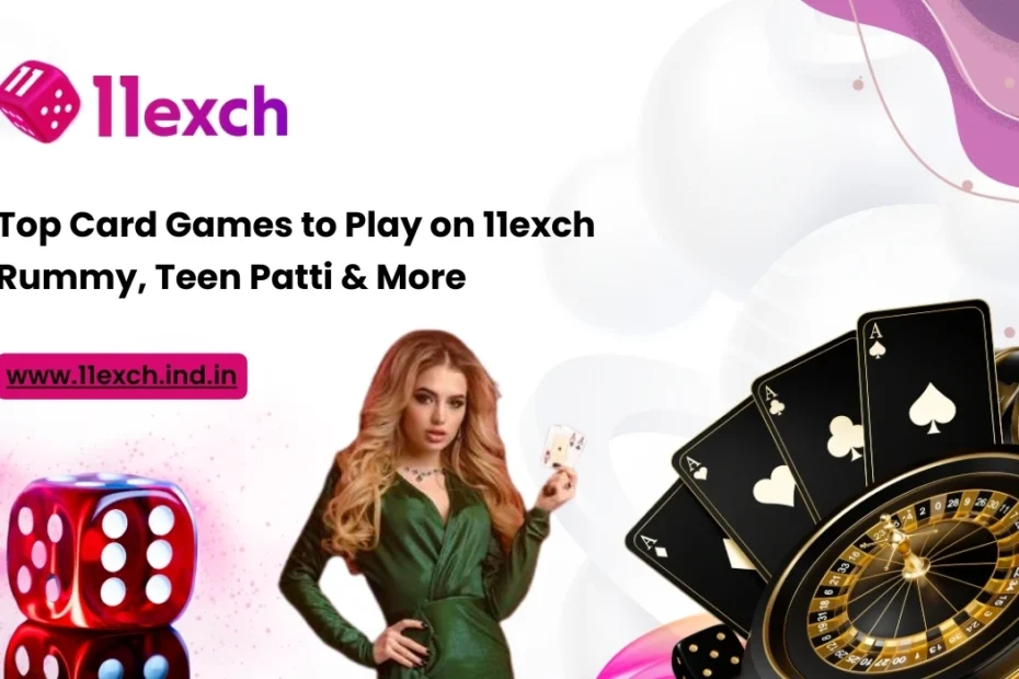 Top Card Games to Play on 11exch Rummy, Teen Patti & More
