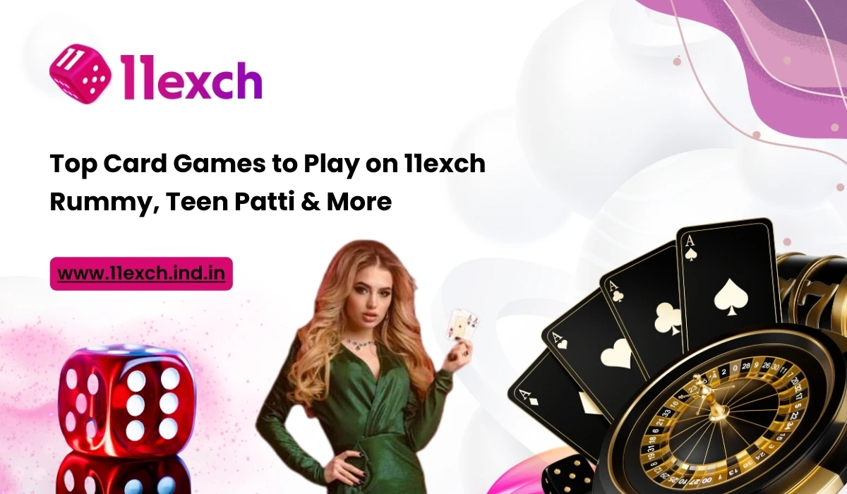 Top Card Games to Play on 11exch Rummy, Teen Patti & More